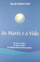As Marés e a vida - Daisy M. Hecksher Correia As Marés e a vida - Daisy M. Hecksher Correia