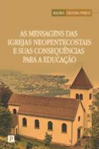 As Mensagens das Igrejas Neopentecostais e Suas Consequências para a Educação - Paco Editorial