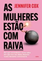 As mulheres estão com raiva: Por que escondemos nossa raiva, por que isso nos deixa doentes, como devemos extravasá-la