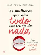 As mulheres que dão tudo em troca de nada As mulheres que dão tudo em troca de nada