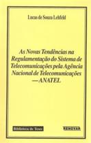 As Novas Tendências na Regulamentação do Sistema de Telecomunicações pela Agência Nacional de Telecomunicações As Novas Tendências na Regulamentação do Sistema de Telecomunicações pela Agência Nacional de Telecomunicações