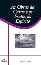 As obras da carne e os frutos do espírito Macedo, Edir As obras da carne e os frutos do espírito Macedo, Edir