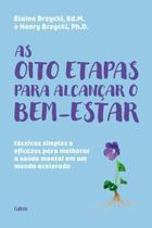 As Oito Etapas Para Alcançar o Bem-estar - Técnicas Simples e Eficazes Para Melhorar a Saúde Mental As Oito Etapas Para Alcançar o Bem-estar - Técnicas Simples e Eficazes Para Melhorar a Saúde Mental