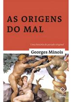 As Origens Do Mal: Uma História Do Pecado Original As Origens Do Mal: Uma História Do Pecado Original