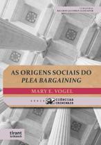 As Origens Sociais do Plea Bargaining - Série Ciências Criminais Volume 9 - Tirant Lo Blanch