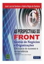 As Perspectivas Do Front - Gestão De Negócios E Organizações - José Luiz de Santana e Valéria Régia de Santana