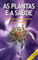 As plantas e a saúde: guia prático de remédios caseiros (3ª edição)