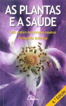 As Plantas e a Saúde: Guia Prático de Remédios Caseiros (4.ª Ed.) - Dinalivro