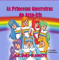 As princesas guerreiras do arco-íris - CLUBE DE AUTORES