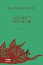 As Raízes Do Crime: Um Estudo Sobre As Estruturas E As Instituições Da Violência 2ª Edição - Tirant Lo Blanch