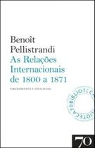As relações internacionais de 1800 a 1871 - EDICOES 70 - ALMEDINA