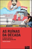As ruínas da década: o médio oriente depois das revoltas - EDICOES 70 - ALMEDINA