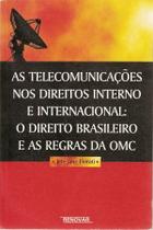 As Telecomunicações nos Direitos Interno e Internacional O Direito Brasileiro e as Regras da OMC