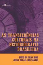As Transferências Culturais na Historiografia Brasileira: Leituras e Apropriações do Movimento dos a - Paco Editorial