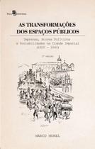 As transformações dos espaços públicos: imprensa, atores políticos e sociabilidades na cidade imperial (1820 - 1840) - PACO EDITORIAL