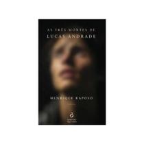 As três mortes de lucas andrade As três mortes de lucas andrade