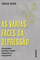 As Várias Faces Da Depressão - Um Guia Para Encontrar O Melhor Tratamento E A Cura Possível - JANDAIRA EDITORA