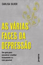 As Várias Faces da Depressão - Um Guia Para Encontrar o Melhor Tratamento e a Cura Possível Sortido - JANDAIRA EDITORA