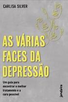 As Várias Faces da Depressão: Um Guia para Encontrar o Melhor Tratamento e a Cura Possível