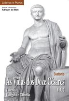 As Vidas dos Doze Césares - Vol. 2 - Suetónio - Tibério, Calígula e Cláudio