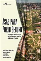 Asas para Porto Seguro: Histórias e Memórias do Antigo Campo de Aviação do Arraial DAjuda - Paco Editorial