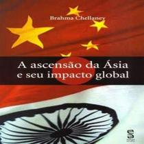 Ascensão da Ásia e Seu Impacto Global, A - EDITORA ACATU LTDA.ME Ascensão da Ásia e Seu Impacto Global, A - EDITORA ACATU LTDA.ME