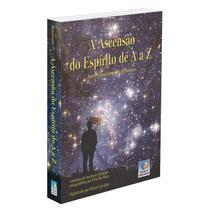 Ascensão do Espírito de A a Z (A) - EDITORA DO CONHECIMENTO Ascensão do Espírito de A a Z (A) - EDITORA DO CONHECIMENTO