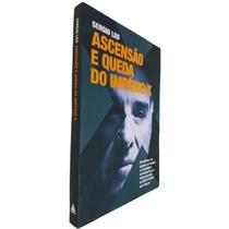 Ascensão e Queda do Império X: Bastidores da Trajetória de Eike Batista Sergio Leo Ascensão e Queda do Império X: Bastidores da Trajetória de Eike Batista Sergio Leo