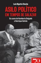 Asilo político em tempos de Salazar: os casos de Humberto Delgado e Henrique Galvão Asilo político em tempos de Salazar: os casos de Humberto Delgado e Henrique Galvão