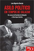 Asilo Político em Tempos de Salazar - Os Casos de Humberto Delgado e Henrique Galvão Sortido