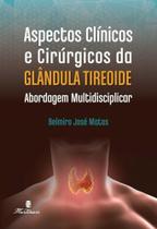 Aspectos Clinicos e Cirurgicos da Glandula Tireoide Abordagem Multidiscipli Aspectos Clinicos e Cirurgicos da Glandula Tireoide Abordagem Multidiscipli
