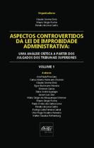 Aspectos controvertidos da lei da improbidade administrativa: uma análise crítica a partir dos julgados dos tribunais superiores - DEL REY Aspectos controvertidos da lei da improbidade administrativa: uma análise crítica a partir dos julgados dos tribunais superiores - DEL REY
