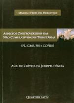 Aspectos Controvertidos Das Não Cumulatividades Tributárias. Análise Crítica Da Jurisprudência - Quartier Latin