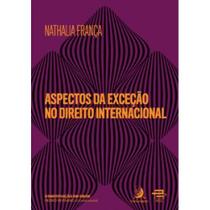 Aspectos da Exceção no Direito Internacional - 01Ed/21 - CONTRACORRENTE EDITORA