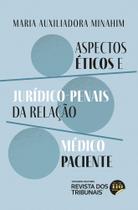 Aspectos Éticos e Jurídico-Penais da Relação Médico Paciente - 1 Edição - Editora Revista dos Tribunais