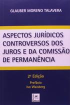 Aspectos Jurídicos Controversos dos Juros e da Comissão de Permanência Aspectos Jurídicos Controversos dos Juros e da Comissão de Permanência
