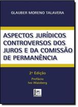 Aspectos Jurídicos Controversos dos Juros e da Comissão de Permanência