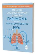 Aspectos Multiprofissionais Da Atuação Na Pneumonia Associada A Ventilação Mecânica - PAVM - Brazil Publishing
