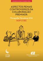 Aspectos Penais Controversos da Colaboração Premiada - IASP Aspectos Penais Controversos da Colaboração Premiada - IASP