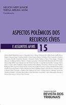 Aspectos Polemicos dos Recursos Civeis: Vol. 15 - REVISTA DOS TRIBUNAIS RT Aspectos Polemicos dos Recursos Civeis: Vol. 15 - REVISTA DOS TRIBUNAIS RT
