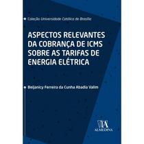 Aspectos Relevantes da Cobrança de Icms sobre as Tarifas de Energia Elétric Aspectos Relevantes da Cobrança de Icms sobre as Tarifas de Energia Elétric