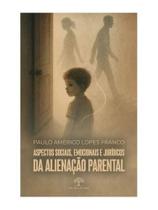 Aspectos sociais, emocionais e jurídicos da alienação parental Aspectos sociais, emocionais e jurídicos da alienação parental