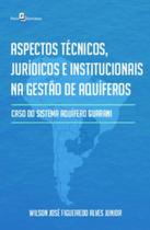 Aspectos Técnicos, Jurídicos e Institucionais na Gestão de Aquíferos: Caso do Sistema Aquífero Guara - Paco Editorial