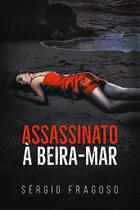 ASSASSINATO A BEIRA-MAR - Sérgio Fragoso ASSASSINATO A BEIRA-MAR - Sérgio Fragoso
