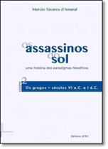 Assassinos do Sol, Os: Uma História dos Paradigmas Filosóficos - Vol.2