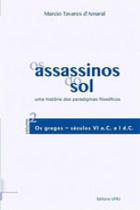 Assassinos do sol, os - vol. 2 - uma historia dos paradigmas filosoficos - UFRJ - UNIVERSIDADE FEDERAL DO RIO DE JANEIRO