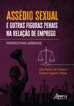 Assédio Sexual e Outras Figuras Penais na Relação de Emprego: Perspectivas Jurídicas