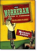 Assim Morreram os Ricos e Famaos: Como Foi a Morte das Grandes Personalidades da História - LAROUSSE - LAFONTE Assim Morreram os Ricos e Famaos: Como Foi a Morte das Grandes Personalidades da História - LAROUSSE - LAFONTE