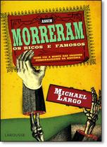 Assim Morreram Os Ricos E Famosos - LAROUSSE Assim Morreram Os Ricos E Famosos - LAROUSSE