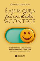 Assim que a felicidade acontece, e - heziom Assim que a felicidade acontece, e - heziom
